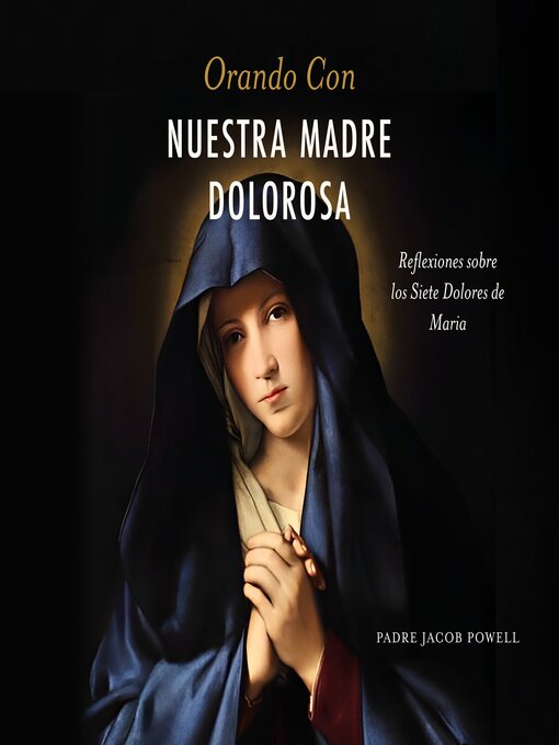 Title details for Orando con nuestra Madre dolorosa by Padre Jacob Powell - Wait list